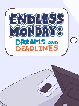 Endless Monday: Dreams and Deadlines