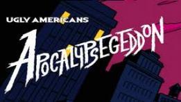 Ugly Americans: Apocalypsegeddon