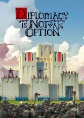 Diplomacy is Not an Option Diplomacy is Not an Option